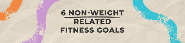 6 Fitness Goals That Have Nothing To Do With Weight Loss